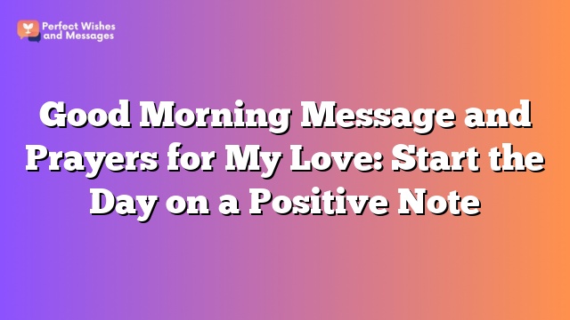 Good Morning Message and Prayers for My Love: Start the Day on a Positive Note