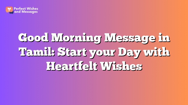 Good Morning Message in Tamil: Start your Day with Heartfelt Wishes