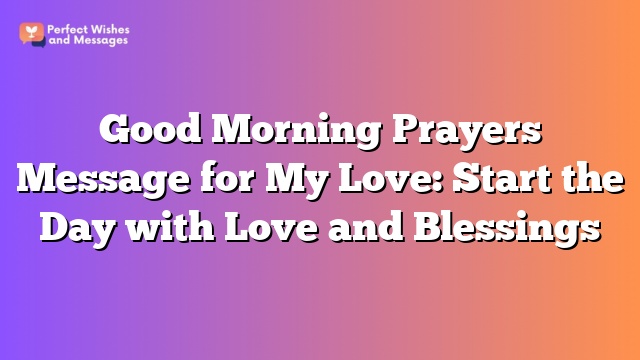 Good Morning Prayers Message for My Love: Start the Day with Love and Blessings