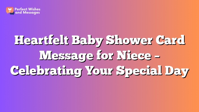 Heartfelt Baby Shower Card Message for Niece – Celebrating Your Special Day