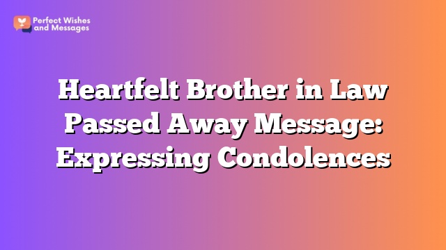 Heartfelt Brother in Law Passed Away Message: Expressing Condolences