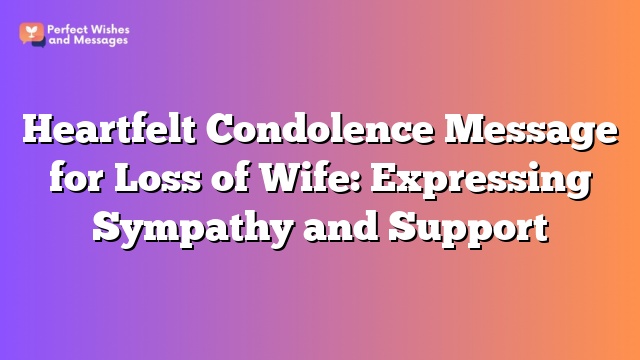 Heartfelt Condolence Message for Loss of Wife: Expressing Sympathy and Support