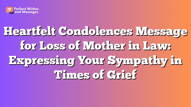 Heartfelt Condolences Message for Loss of Mother in Law: Expressing Your Sympathy in Times of Grief