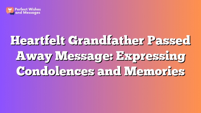 Heartfelt Grandfather Passed Away Message: Expressing Condolences and Memories