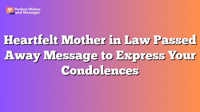 Heartfelt Mother in Law Passed Away Message to Express Your Condolences