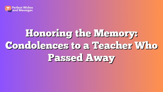 Honoring the Memory: Condolences to a Teacher Who Passed Away