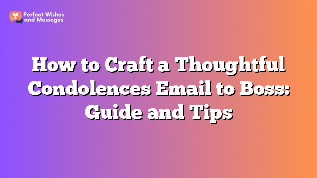 How to Craft a Thoughtful Condolences Email to Boss: Guide and Tips