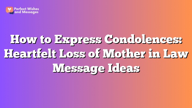 How to Express Condolences: Heartfelt Loss of Mother in Law Message Ideas