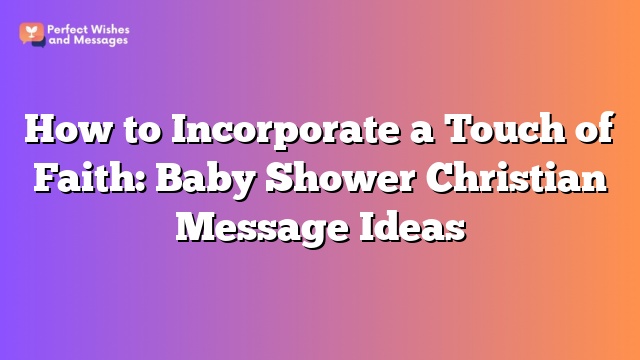 How to Incorporate a Touch of Faith: Baby Shower Christian Message Ideas