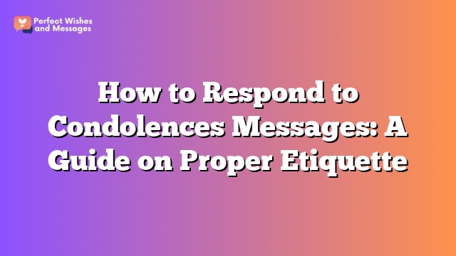 How to Respond to Condolences Messages: A Guide on Proper Etiquette