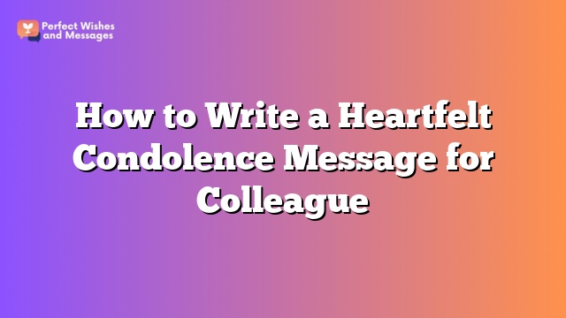 How to Write a Heartfelt Condolence Message for Colleague