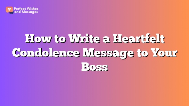 How to Write a Heartfelt Condolence Message to Your Boss