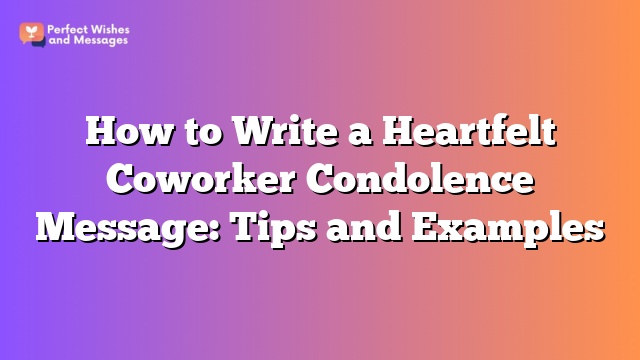 How to Write a Heartfelt Coworker Condolence Message: Tips and Examples