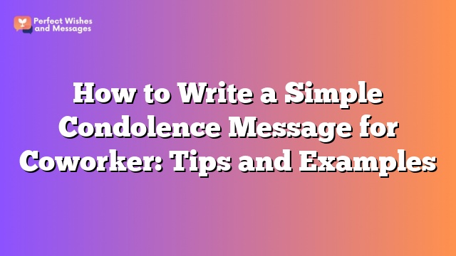 How to Write a Simple Condolence Message for Coworker: Tips and Examples