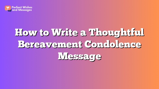 How to Write a Thoughtful Bereavement Condolence Message