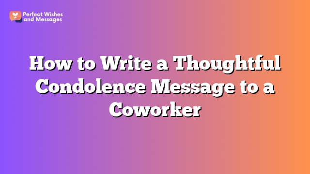 How to Write a Thoughtful Condolence Message to a Coworker