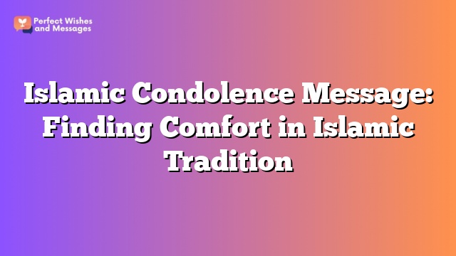 Islamic Condolence Message: Finding Comfort in Islamic Tradition