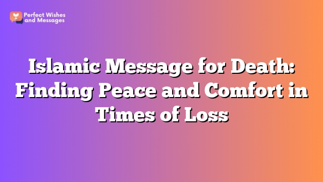 Islamic Message for Death: Finding Peace and Comfort in Times of Loss