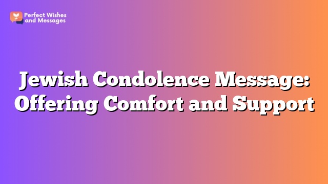 Jewish Condolence Message: Offering Comfort and Support