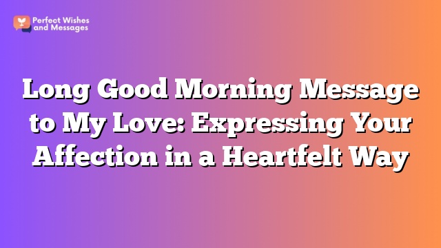 Long Good Morning Message to My Love: Expressing Your Affection in a Heartfelt Way