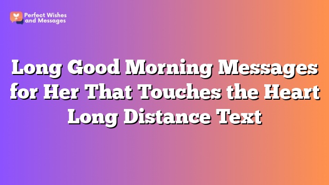 Long Good Morning Messages for Her That Touches the Heart Long Distance Text