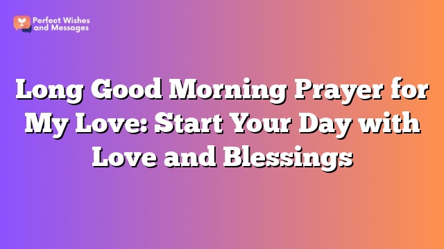 Long Good Morning Prayer for My Love: Start Your Day with Love and Blessings