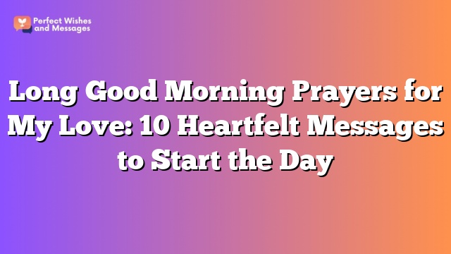 Long Good Morning Prayers for My Love: 10 Heartfelt Messages to Start the Day