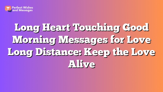 Long Heart Touching Good Morning Messages for Love Long Distance: Keep the Love Alive