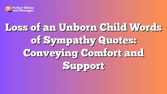 Loss of an Unborn Child Words of Sympathy Quotes: Conveying Comfort and Support