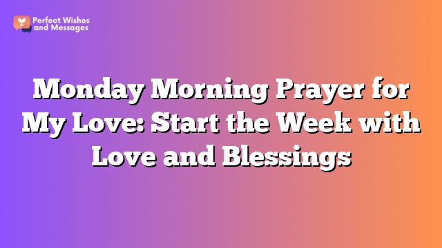 Monday Morning Prayer for My Love: Start the Week with Love and Blessings