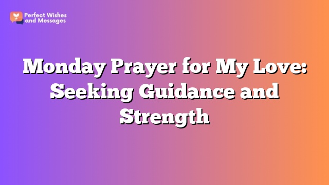 Monday Prayer for My Love: Seeking Guidance and Strength