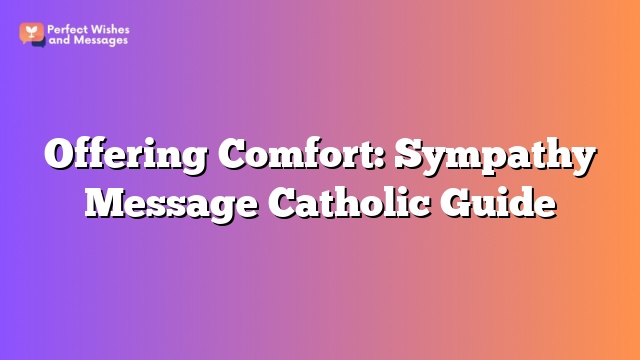 Offering Comfort: Sympathy Message Catholic Guide