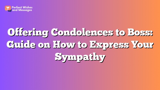 Offering Condolences to Boss: Guide on How to Express Your Sympathy