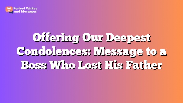 Offering Our Deepest Condolences: Message to a Boss Who Lost His Father