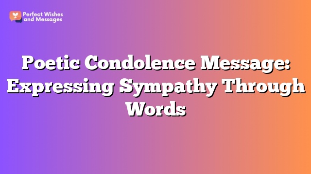 Poetic Condolence Message: Expressing Sympathy Through Words