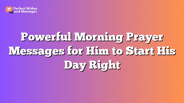 Powerful Morning Prayer Messages for Him to Start His Day Right