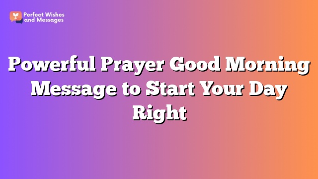 Powerful Prayer Good Morning Message to Start Your Day Right