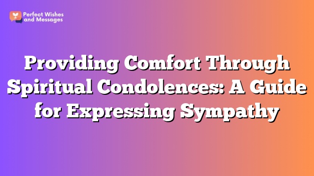 Providing Comfort Through Spiritual Condolences: A Guide for Expressing Sympathy