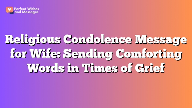 Religious Condolence Message for Wife: Sending Comforting Words in Times of Grief