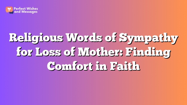 Religious Words of Sympathy for Loss of Mother: Finding Comfort in Faith