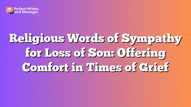 Religious Words of Sympathy for Loss of Son: Offering Comfort in Times of Grief