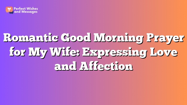 Romantic Good Morning Prayer for My Wife: Expressing Love and Affection