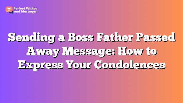 Sending a Boss Father Passed Away Message: How to Express Your Condolences