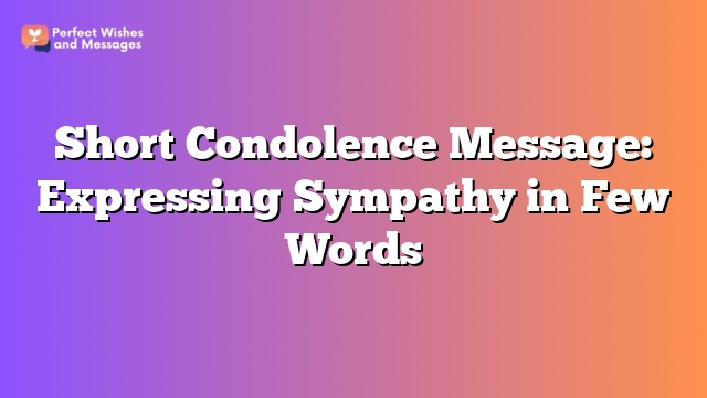 Short Condolence Message: Expressing Sympathy in Few Words