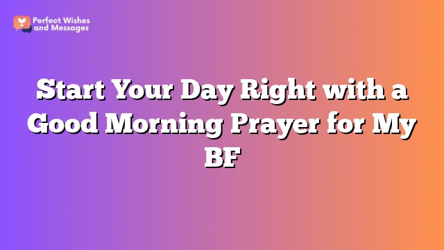 Start Your Day Right with a Good Morning Prayer for My BF