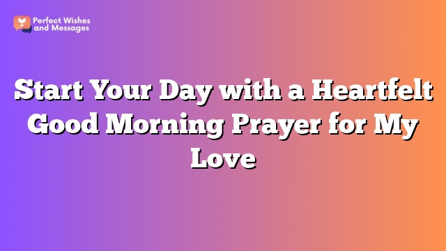 Start Your Day with a Heartfelt Good Morning Prayer for My Love