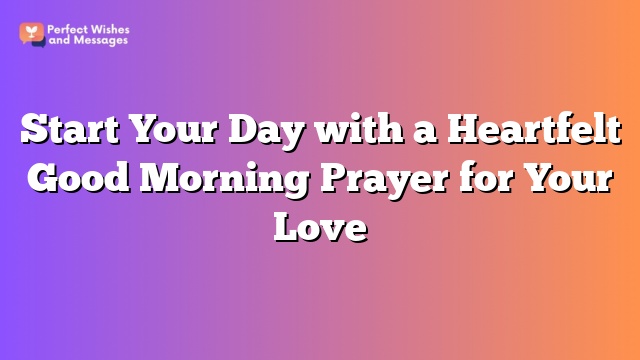 Start Your Day with a Heartfelt Good Morning Prayer for Your Love