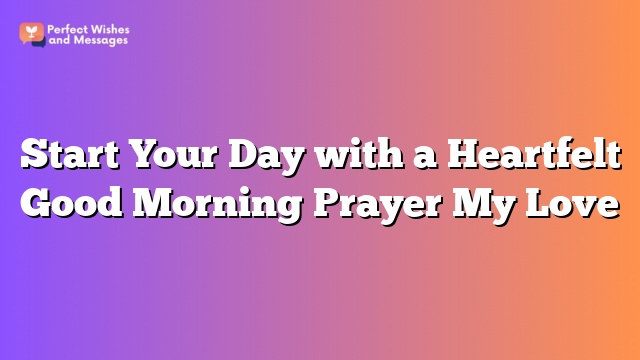 Start Your Day with a Heartfelt Good Morning Prayer My Love