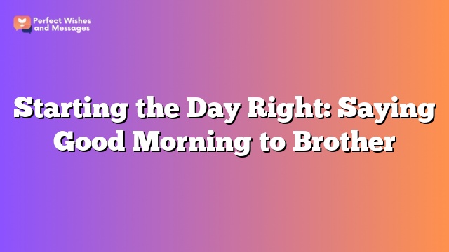 Starting the Day Right: Saying Good Morning to Brother