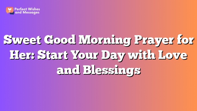 Sweet Good Morning Prayer for Her: Start Your Day with Love and Blessings